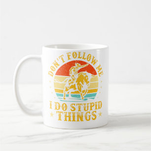 Folge Mir Nicht Ich Tue Dumme Dinge Lustiger Rodeo Kaffeetasse