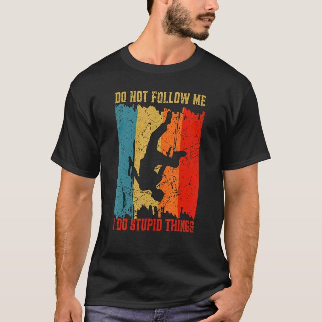 Folge mir nicht, ich tue dumme Dinge Parkour Krieg T-Shirt (Vorderseite)