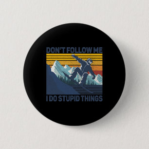 Folge mir nicht, ich tue dumme Sachen - Snowboard Button