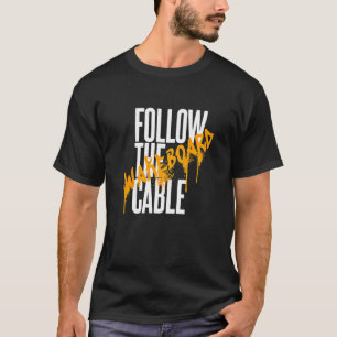 Folgen Sie Dem Kabel Wakeboard Wassersport Wakeska T-Shirt