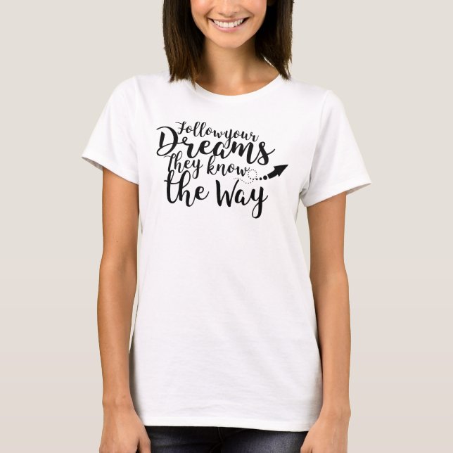 Folgen Sie dem Sprichwort Ihrer Träume T-Shirt (Vorderseite)