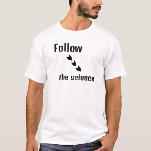 Folgen Sie der Wissenschaft T-Shirt