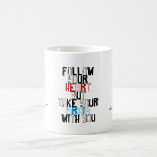 Folgen Sie, Ihrem Herzen aber nehmen Sie Ihr Kaffeetasse