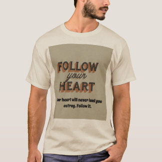 Folgen Sie Ihrem Herzen: Ihren wahren Weg einschla T-Shirt