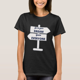 Folgen Sie Ihrem Traum ignorieren Sie alle - weiße T-Shirt