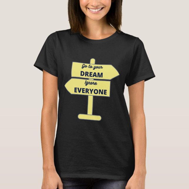 Folgen Sie Ihrem Traum und ignorieren Sie alle - g T-Shirt (Vorderseite)