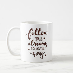 FOLGEN SIE IHREN TRÄUMEN, DIE SIE WISSEN, WIE SIE KAFFEETASSE