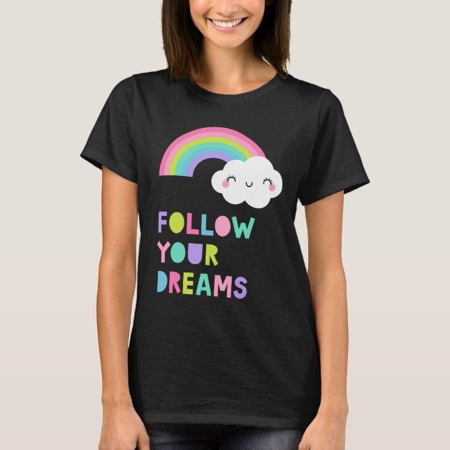 Folgen Sie Ihren Träumen Niedliche Regenbogenwolke T-Shirt (Vorderseite)