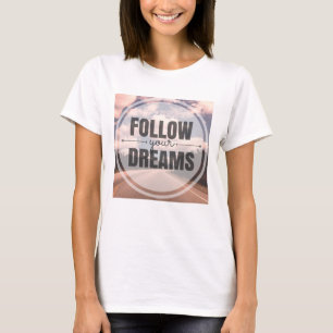 Folgen Sie Ihren Träumen T-Shirt