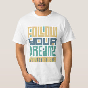 Folgen Sie Ihren Träumen zurück zum Bett T-Shirt