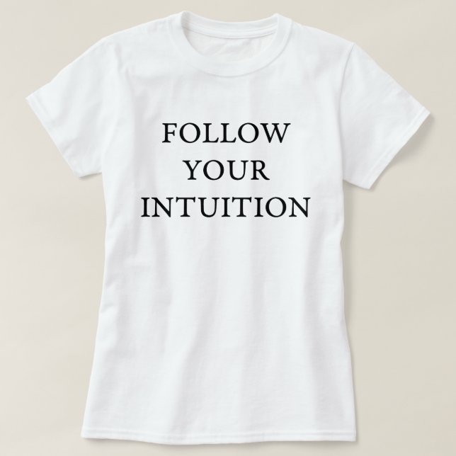 Folgen Sie Ihrer Intuition T-Shirt (Design vorne)