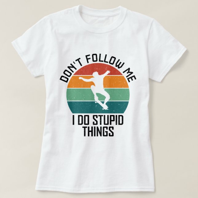 Folgen Sie mir nicht, ich mache dumme Dinge beim S T-Shirt (Design vorne)