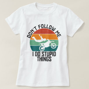 Folgen Sie mir nicht, ich mache dumme Dinge Motorr T-Shirt