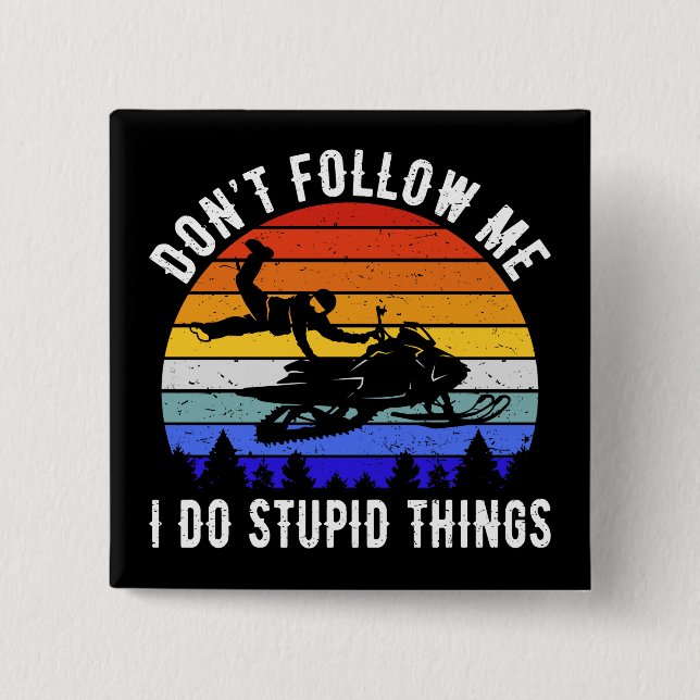 Folgen Sie mir nicht, ich mache dumme Dinge - Schn Button (Vorderseite)