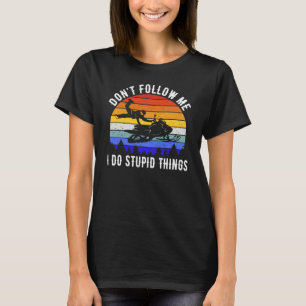 Folgen Sie mir nicht, ich mache dumme Dinge - Schn T-Shirt