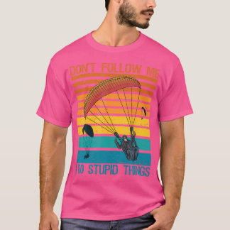 Folgen Sie mir nicht, ich mache dumme Dinge Sky Di T-Shirt