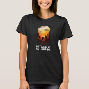 Folgen Sie mir nicht, ich mache dumme Dinge Wander T-Shirt