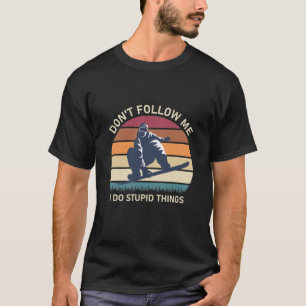 Folgen Sie mir nicht, ich mache dumme Sachen - Sno T-Shirt