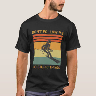 Folgen Sie mir nicht, ich mache dumme Sachen - Sno T-Shirt