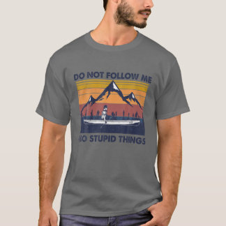 Folgen Sie mir nicht, ich tue dumme Dinge, Camping T-Shirt