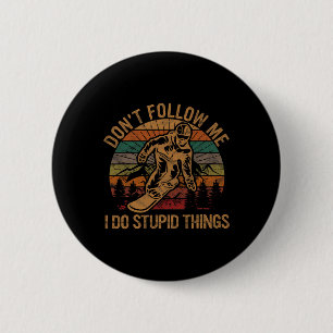 Folgen Sie mir nicht, ich tue dumme Dinge Geschenk Button