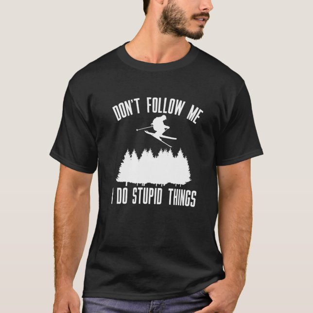 Folgen Sie mir nicht, ich tue dumme Dinge Ski T-Shirt (Vorderseite)