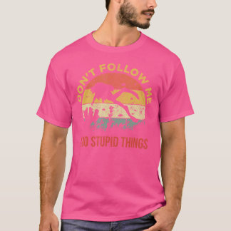 Folgen Sie mir nicht, ich tue dumme Sachen, Tauche T-Shirt