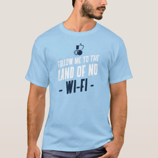 Folgen Sie mir zum Land ohne Wi-Fi T-Shirt