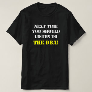 "FOLGENDES MAL SOLLTEN SIE ZUM DBA HÖREN! " T-Shirt