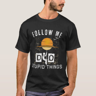 Folgt mir dummen Dingen T-Shirt