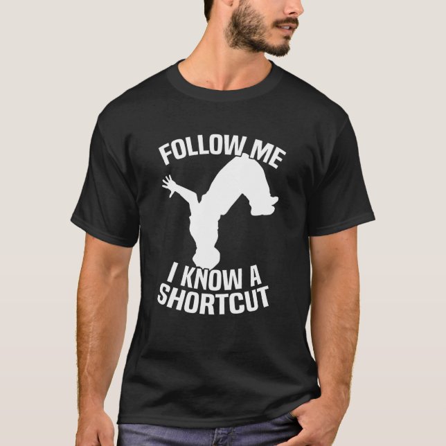 Follow Me I Know A Shortcut Parkour T-Shirt (Vorderseite)