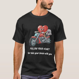 Follow your heart take your brain T-Shirt