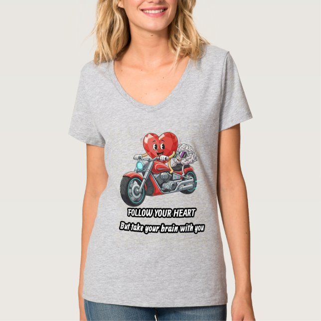Follow your heart take your brain T-Shirt (Vorderseite)