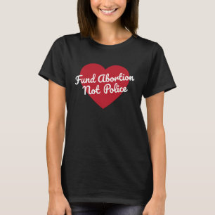 Fondsabtreibung, nicht Police Pro Wahl Feminist 1 T-Shirt