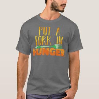 Food Bank Volunteers Put a Fork in Hunger Feeding  T-Shirt