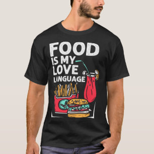 Food ist meine Liebe, die Sprache Fast Food Gourme T-Shirt