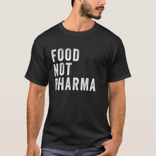 Food Not Pharma Nutraceuticals Natural Bio Nut T-Shirt