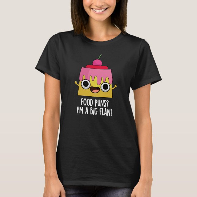 Food Puns - Ich bin ein großer Flan Dessert Pun Da T-Shirt (Vorderseite)