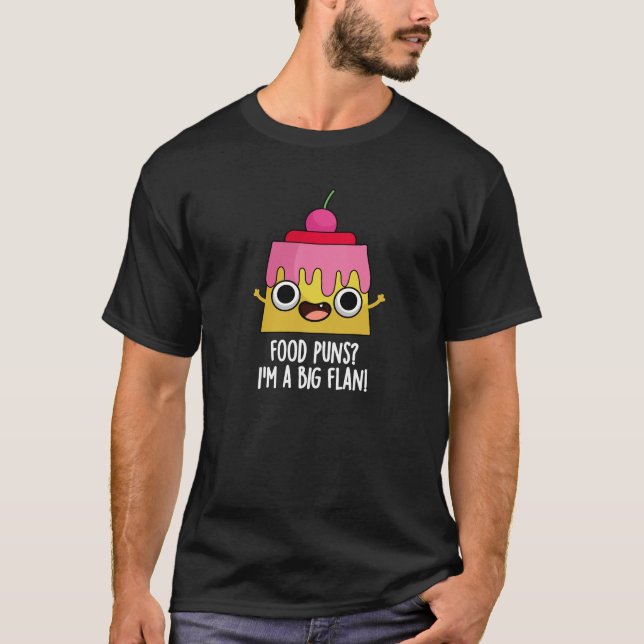 Food Puns - Ich bin ein großer Flan Dessert Pun Da T-Shirt (Vorderseite)