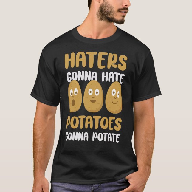 Foodie Vegetarian Haters Gonna Hate Potatoes Gonna T-Shirt (Vorderseite)