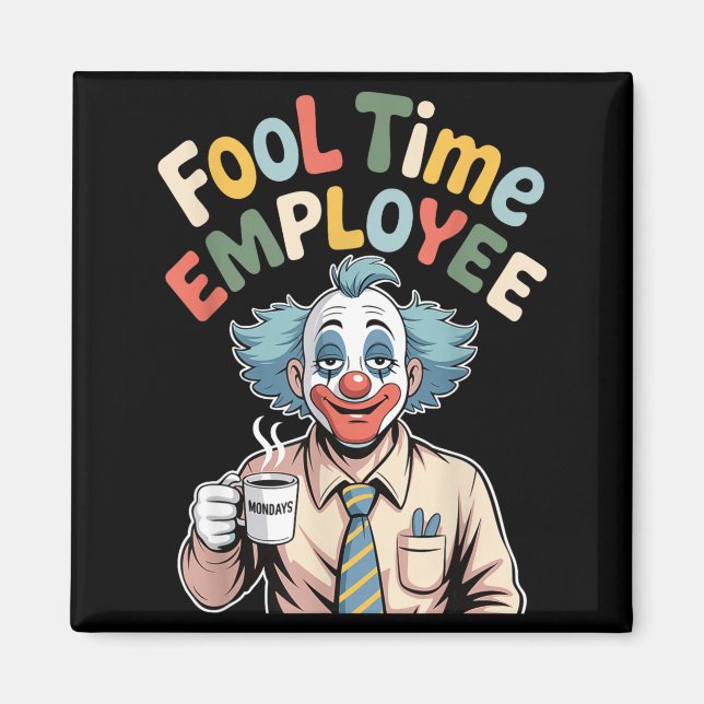 Fool Time Employee Funny Clown Office Humor Work J Magnet (Vorne)