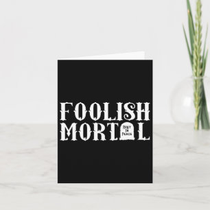 Foolish Mortal Lazy Halloween Spaß Karte