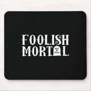Foolish Mortal Lazy Halloween Spaß Mousepad