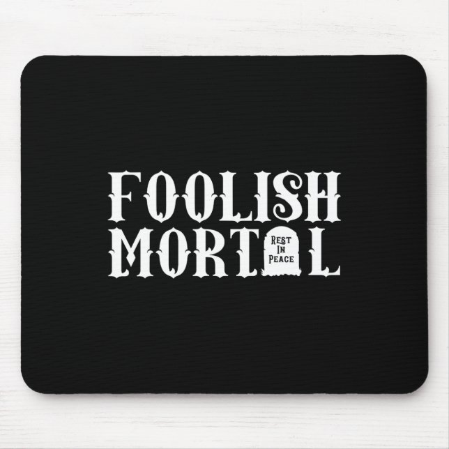 Foolish Mortal Lazy Halloween Spaß Mousepad (Vorne)