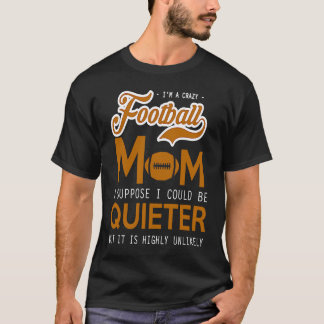 Football Crazy Mama, denke ich, ich könnte ruhiger T-Shirt