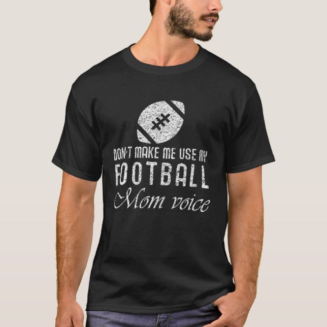 Football   Don't Make Me Use  Mom Voice T-Shirt (Vorderseite)