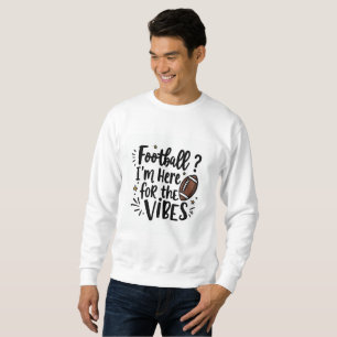 Football Ich bin hier für die Stimmung Sweatshirt