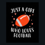 Football Just a Girl who Loves  Poster<br><div class="desc">Football Just a Girl who Loves Gift. Perfect gift for your dad,  mom,  papa,  men,  women,  friend and family members on Thanksgiving Day,  Christmas Day,  Mothers Day,  Fathers Day,  4th of July,  1776 Independent day,  Veterans Day,  Halloween Day,  Patrick's Day</div>