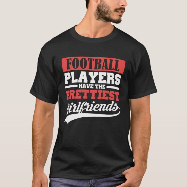 Football players have the prettiest girlfriends T-Shirt (Vorderseite)
