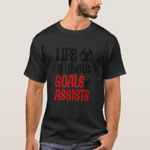 Football Soccer Life dreht sich um Ziele und Hilfe T-Shirt